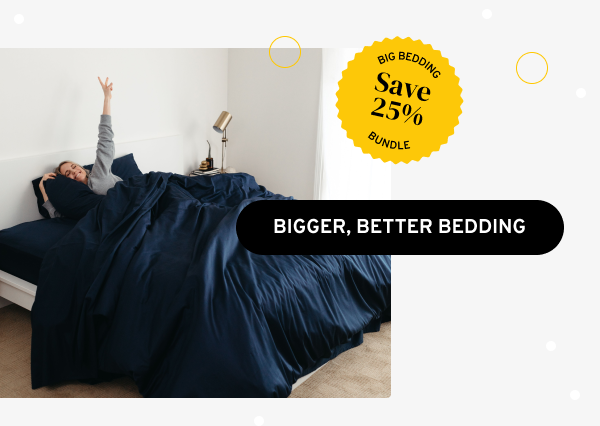 BIGGER, BETTER BEDDING