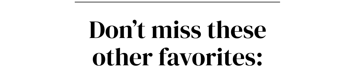 don't miss these other favorites
