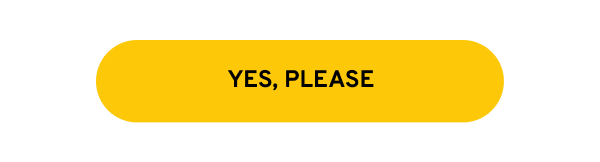 YES, PLEASE
