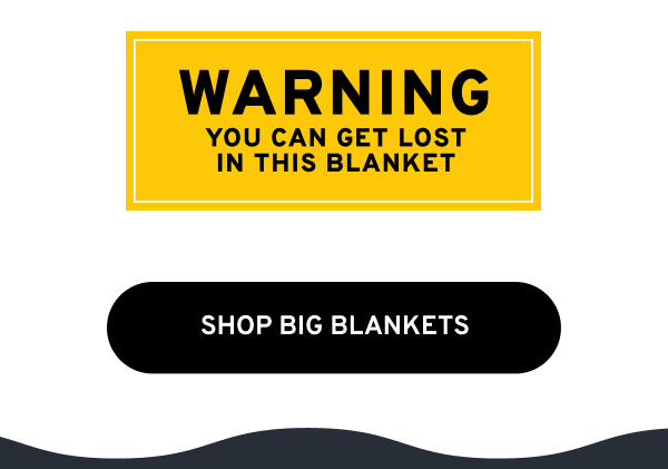 SHOP BIG BLANKETS