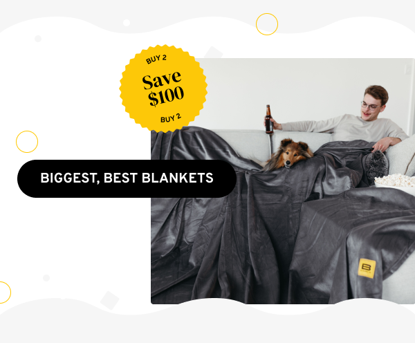 BIGGEST, BEST BLANKETS