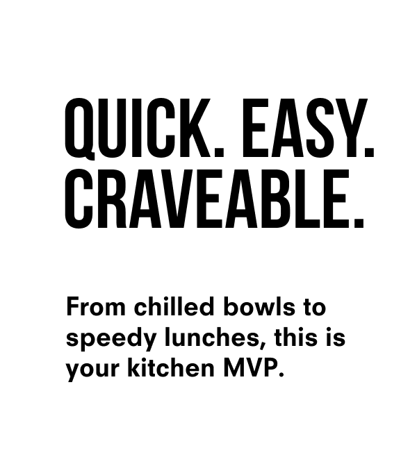 Quick. Easy. Craveable.