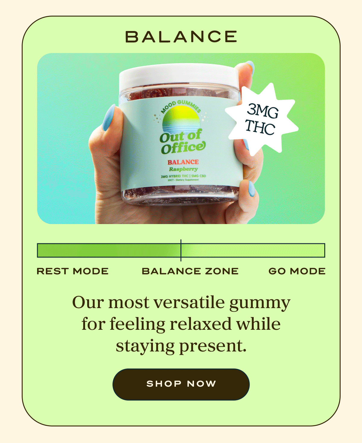 Balance  Our most versatile gummy for feeling relaxed while staying present. | Shop Now