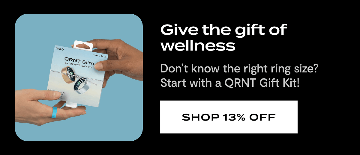 Give the gift of wellness | Don't know the right ring size? Start with a QRNT Gift Kit! | Shop 13% off