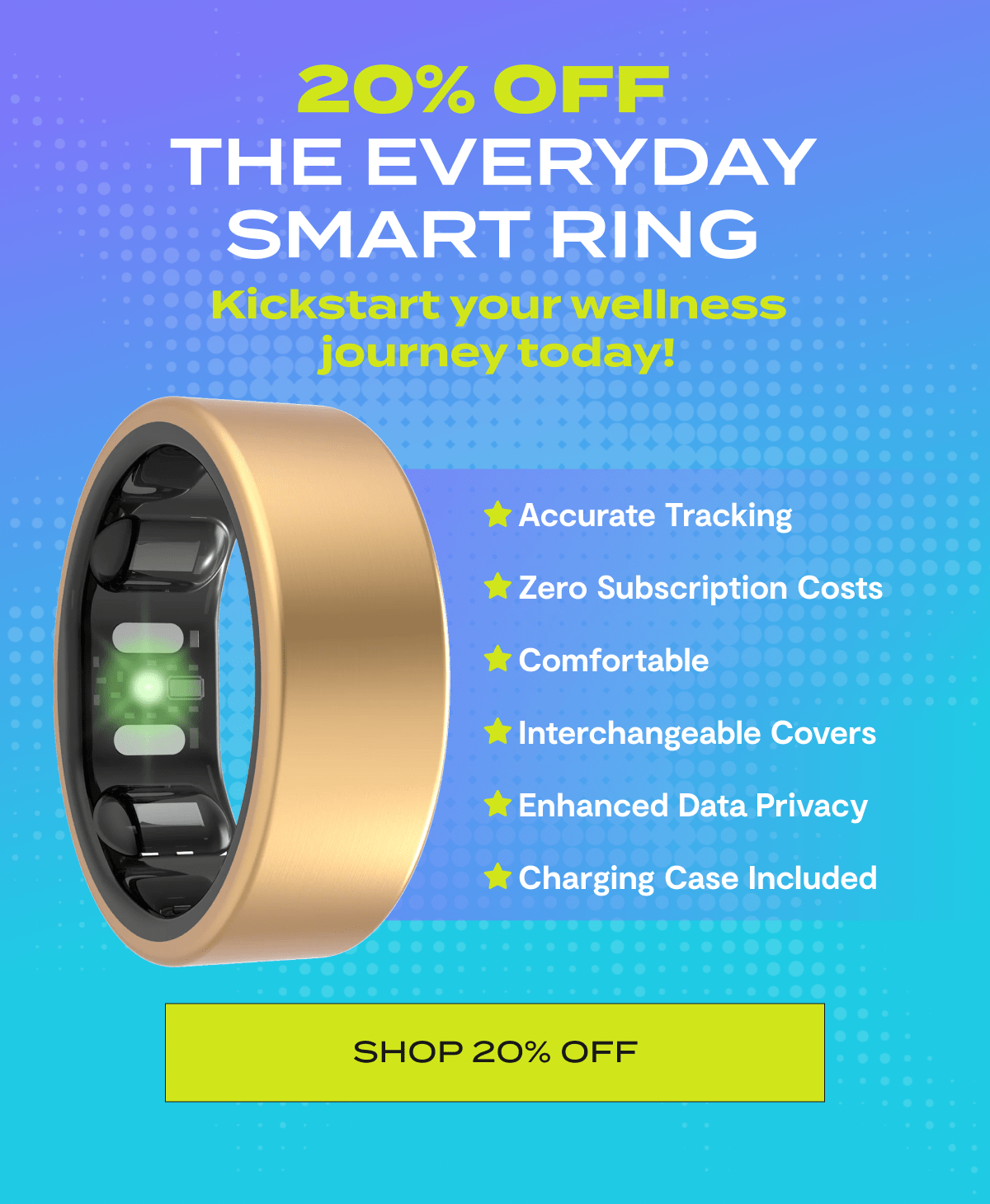 20% Off The Everyday Smart Ring | Kickstart your wellness journey today! | Accurate Tracking, Zero Subscription Costs, Comfortable, Interchanageable Covers, Enhanced Data Privacy, Charging Case Included | Shop 20% Off