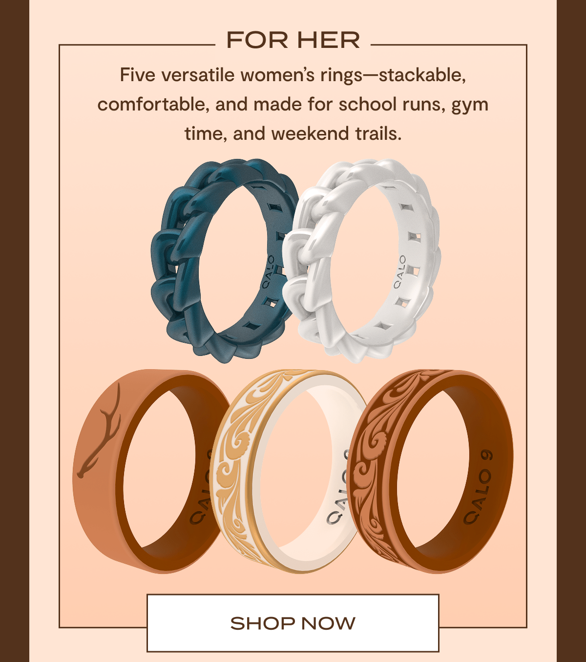 For Her | Five versatile women's rings - stackable, comfortable, and made for school runs, gym time, and weekend trails. | Shop Now