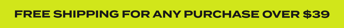 Free Shipping For Any Purchase Over $39
