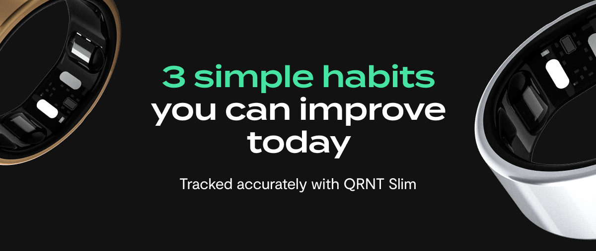 3 simple habits you can improve today, tracked accurately with QRNT Slim