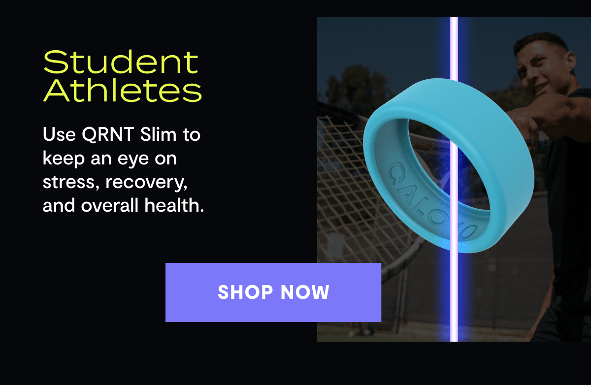 Student Athletes | Use QRNT Slim to keep an eye on stress, recovery, and overall health. | Shop Now