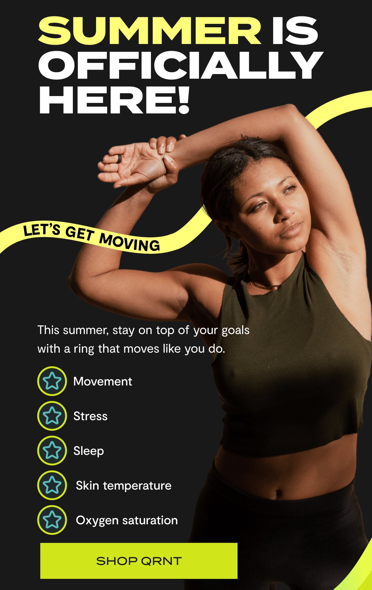 Summer is Officially Here! | This summer, stay on top of your goals with a ring that moves like you do. | Movement, Stress, Sleep, Skin temperature, Oxygen saturation | Shop QRNT