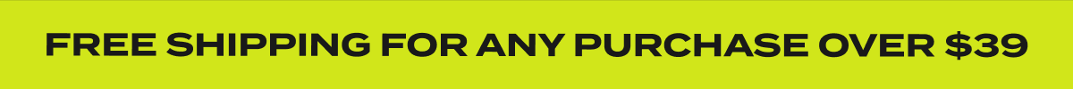 Free Shipping For Any Purchase Over $39