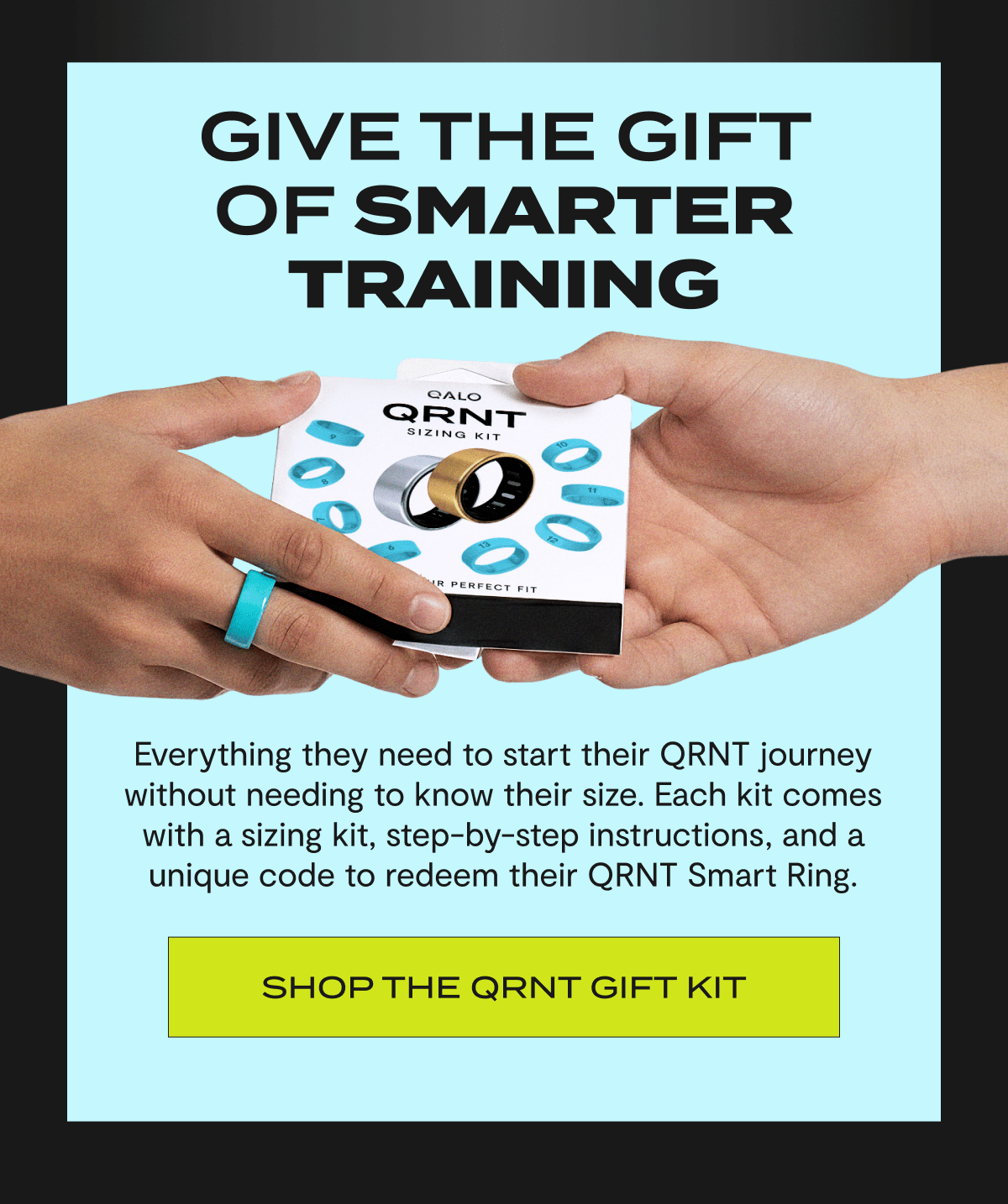 Give The Gift Of Smarter Training | Everything they need to start their QRNT journey without needing to know their size. Each kit comes with a sizing kit, step-by-step instructions, and a unique code to redeem their QRNT Smart Ring. | Shop The QRNT Gift Kit