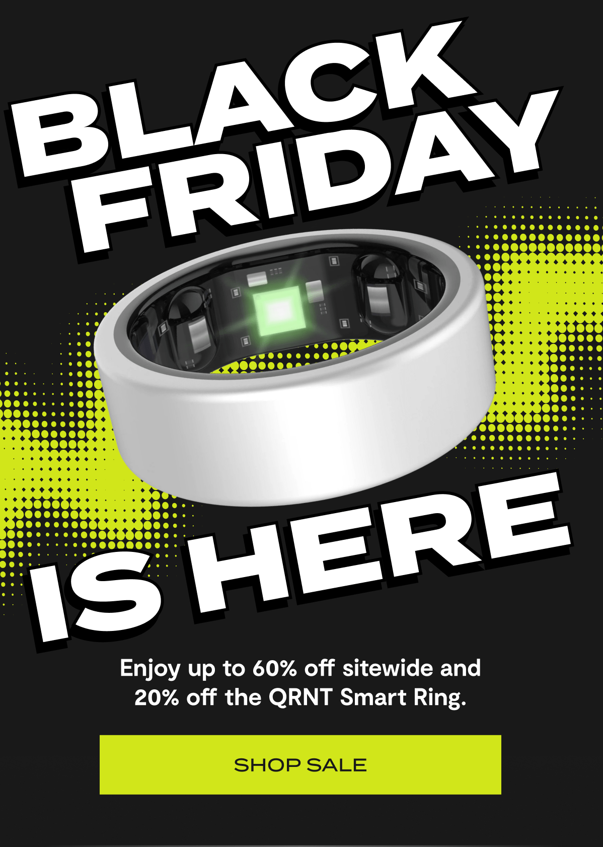 Black Friday is here | Enjoy up to 60% off sitewide and 20% off the QRNT Smart Ring. | Shop Sale