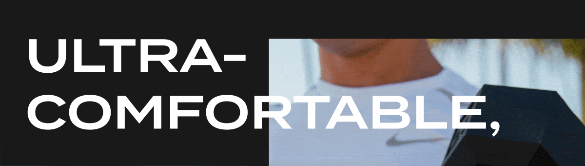 Ultra-comfortable, ultra durable, 100% safe