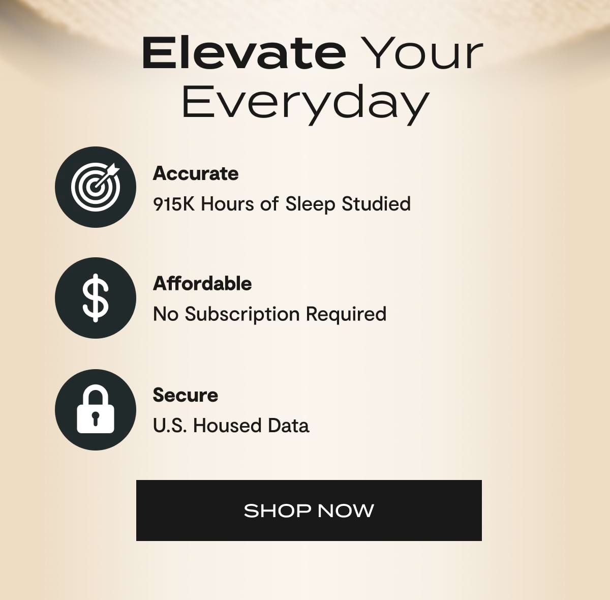  Elevate Your Everyday. Accurate | 915K Hours of sleep studied | Affordable | No subscription required | Secure | U.S Housed data | SHOP NOW
