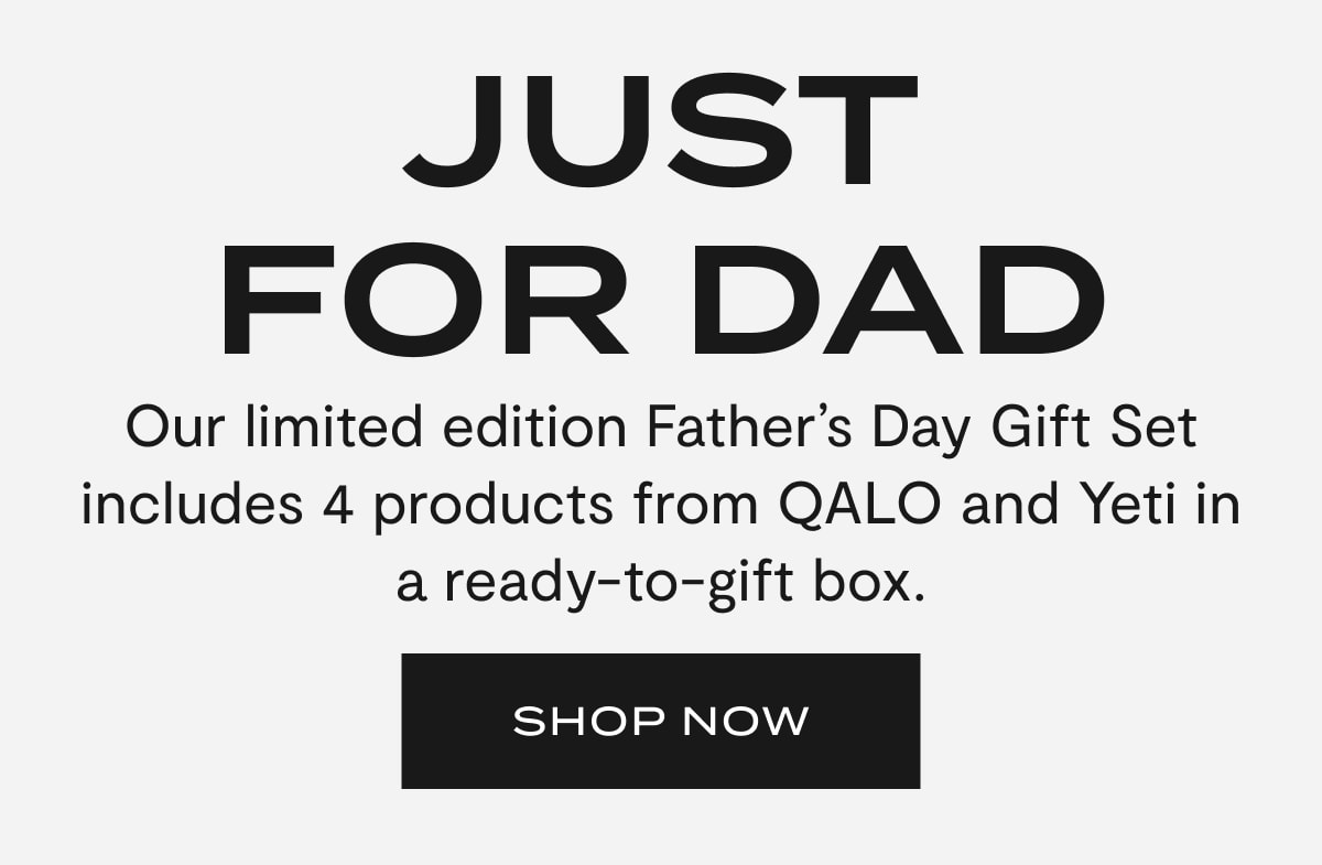 Just For Dad | Our limited edition Father's Day Gift Set includes 4 products from QALO and Yeti in a ready-to-gift box. | SHOP NOW