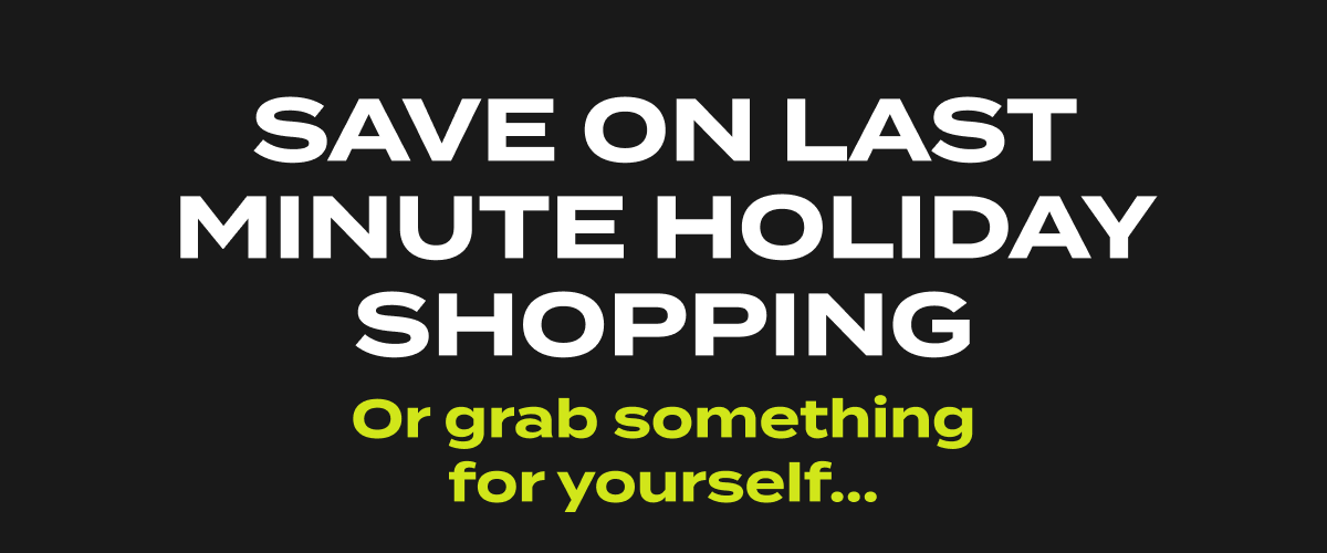 Save on Last Minute Holiday Shopping or grab something for yourself...