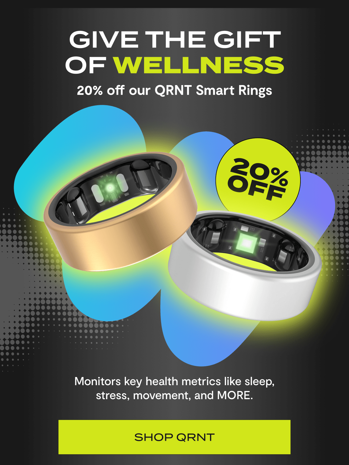 Give The Gift of Wellness | 20% off our QRNT Smart Rings | Monitors key health metrics like sleep, stress, movement, and MORE. | Shop QRNT