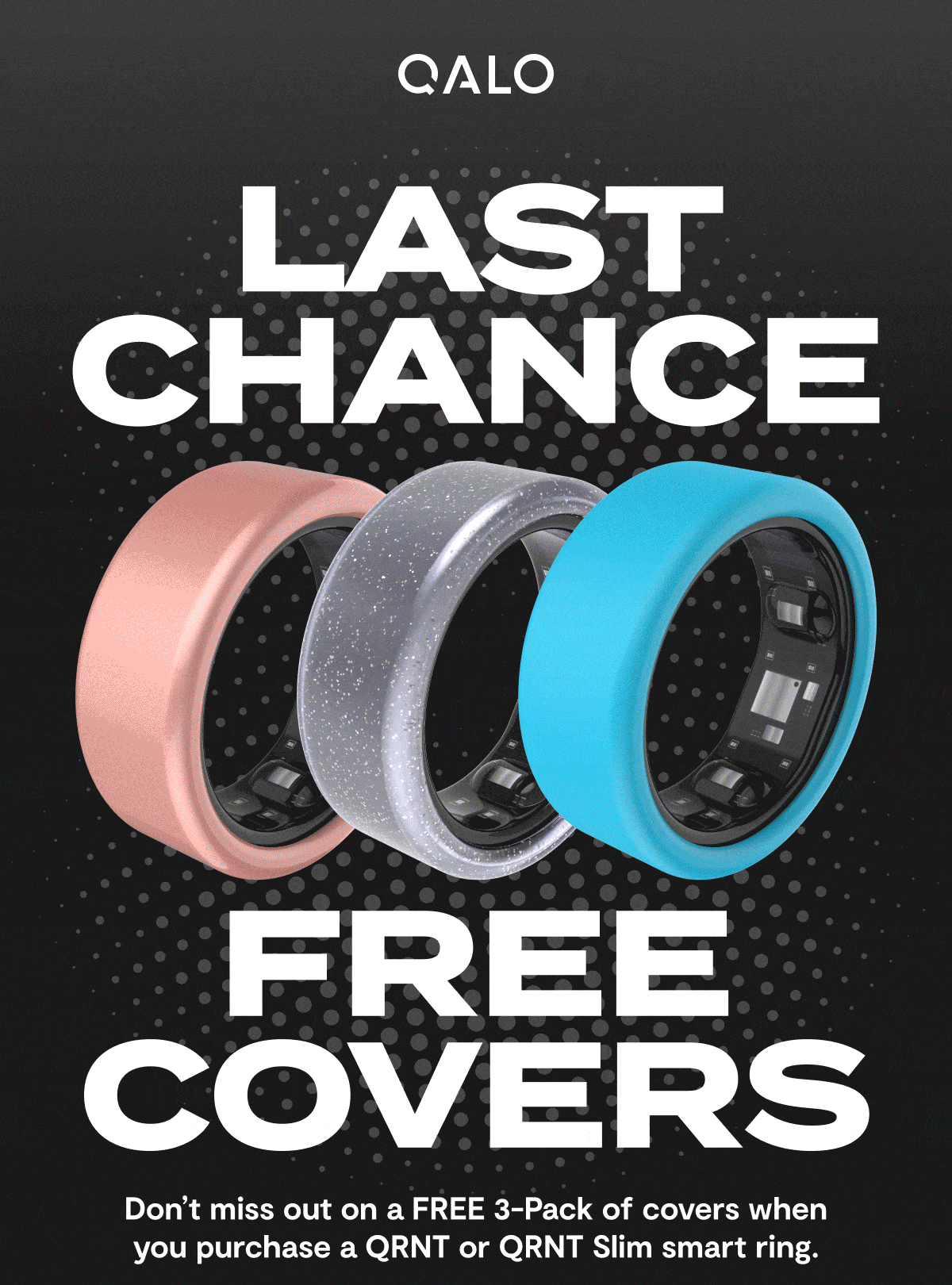 Qalo | Last Chance | FREE COVERS | Don't miss out on a FREE 3-Pack of covers when you purchase a QRNT or QRNT Slim Smart ring.