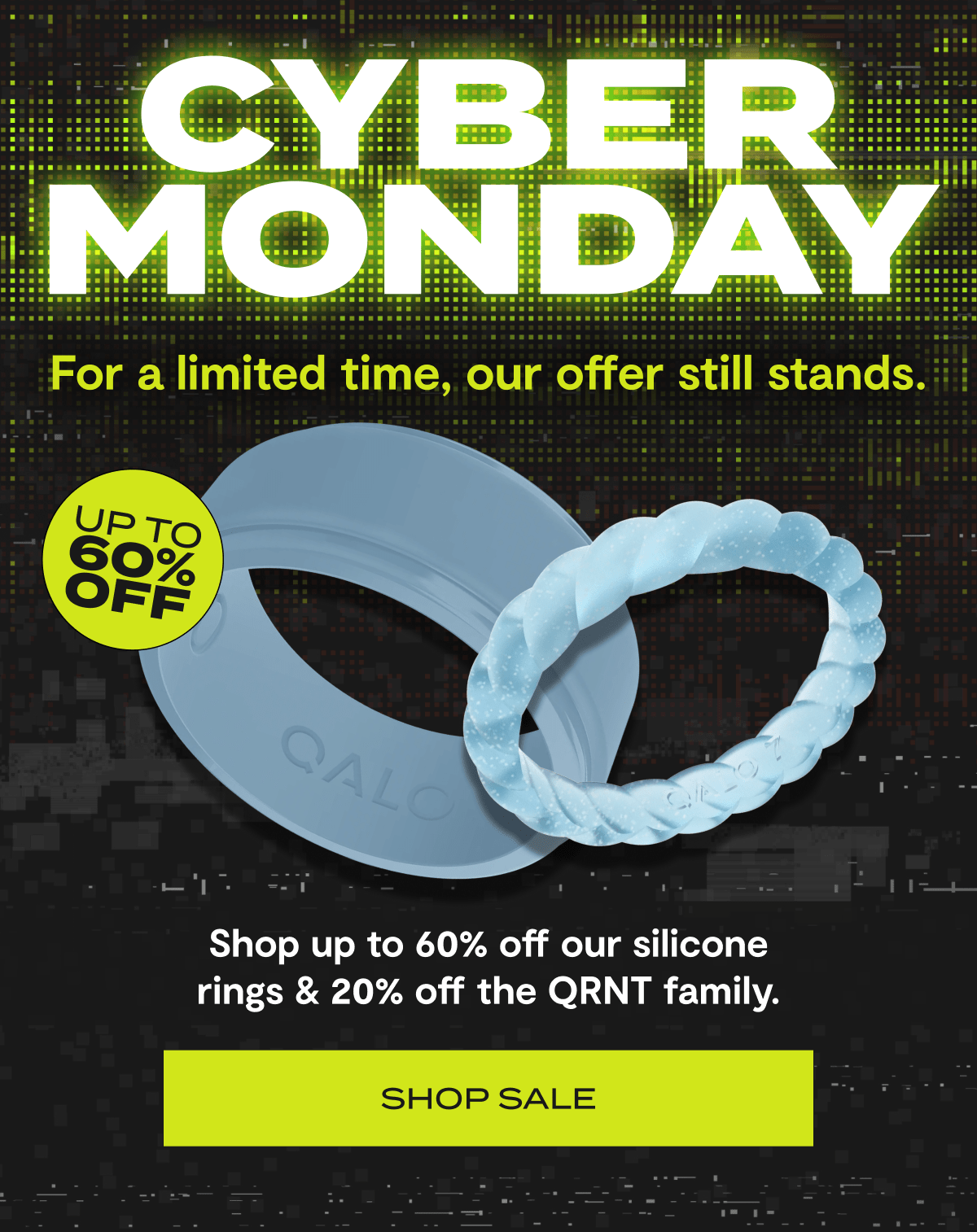 CYBER MONDAY | For a limited time, our offer still stands. | Up to 60% Off | Shop up to 60% off our silicone rings & 20% off the QRNT family. | Shop Sale