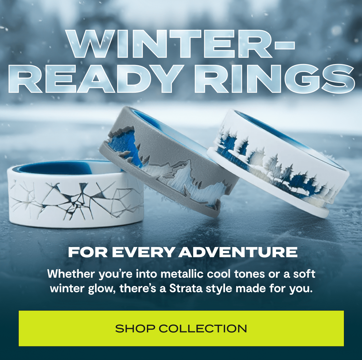 Winter-Ready Rings | For Every Adventure | Whether you're into metallic cool tones or a soft winter glow, there's a Strata style made for you. | Shop Collection