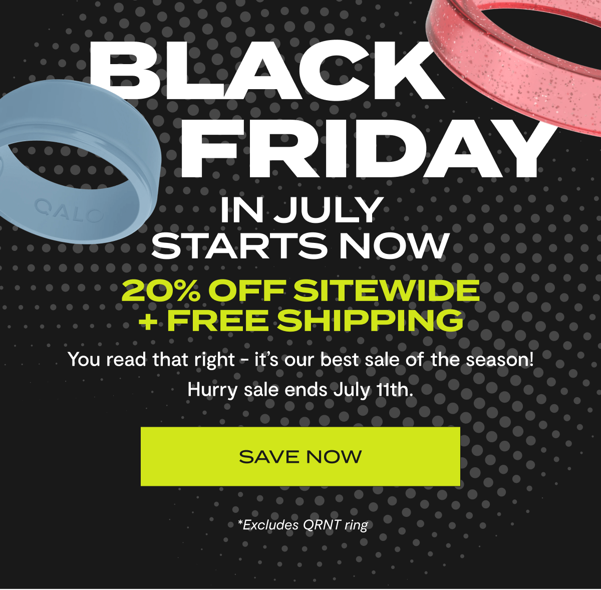 Black Friday In July Starts Now | 20% Off Sitewide + Free Shipping | You read that right - it's our best sale of the season! | Hurry sale ends July 11th. | Save Now | *Excludes QRNT ring