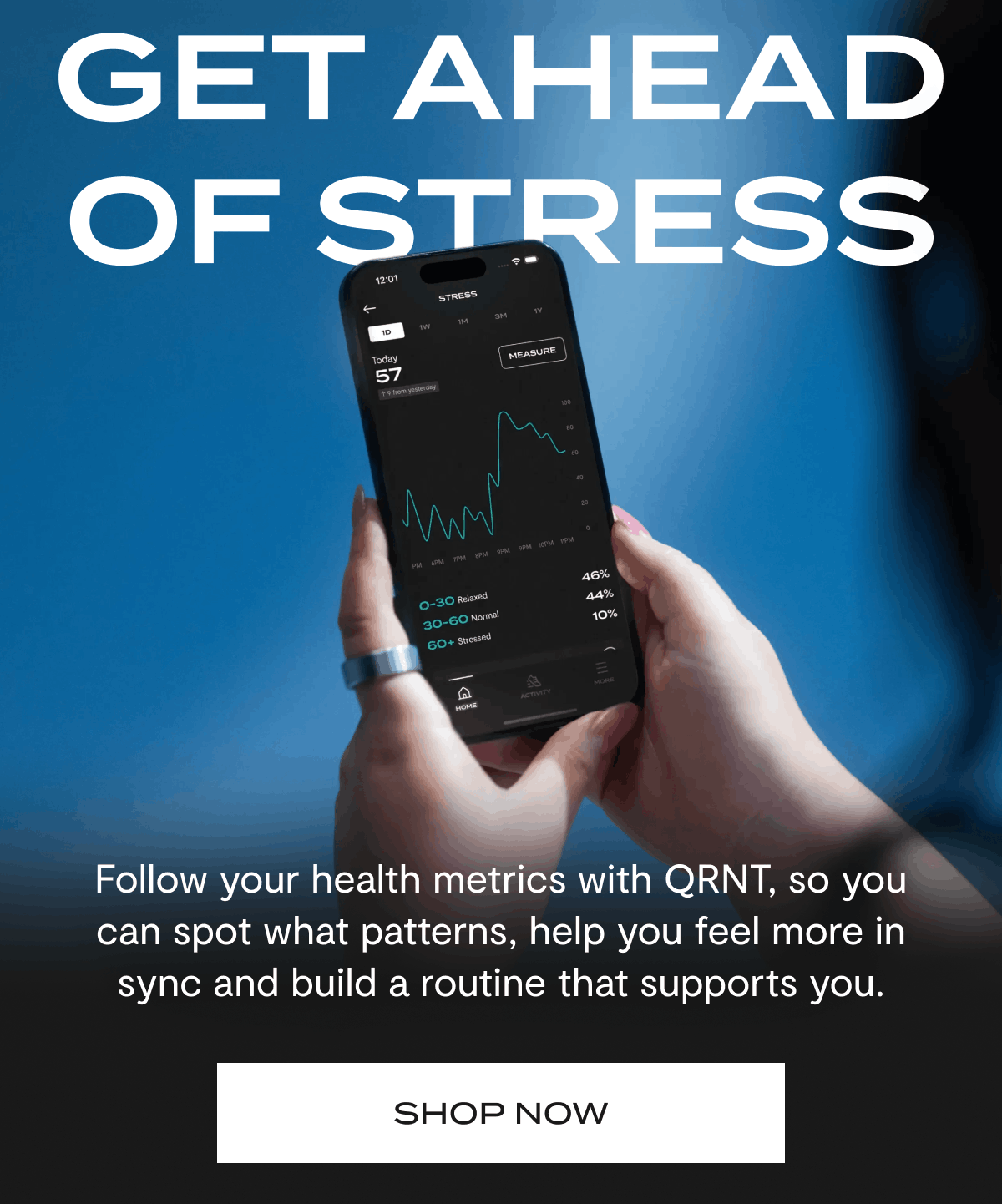 Get Ahead of Stress | Follow your health metrics with QRNT, so you can spot what patterns, help you feel more in sync and build a routine that supports you. | Shop Now