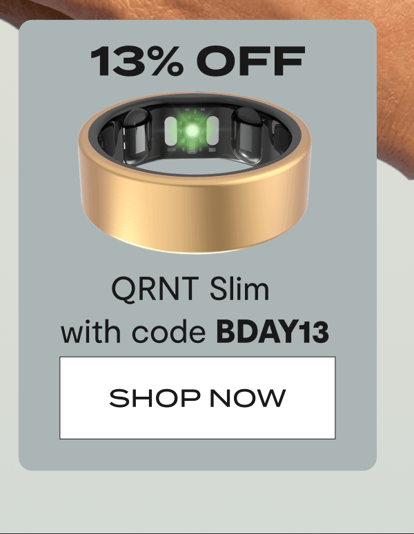 13% OFF | QRNT Slim with code BDAY13 | Shop now