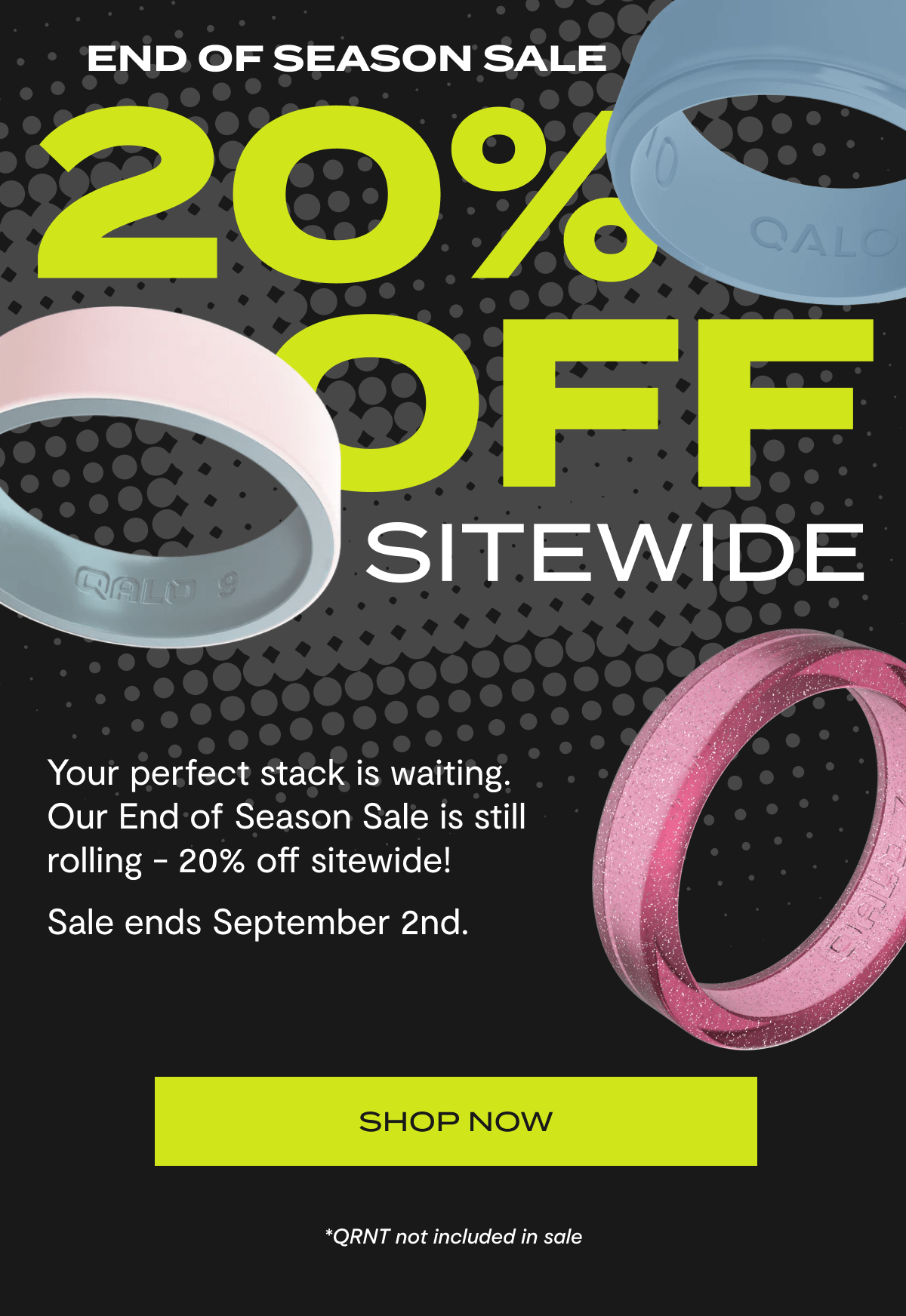 End of Season Sale 20% Off Sitewide | Your perfect stack is waiting. Our End of Season Sale is still rolling - 20% off sitewide! | Sale ends September 2nd. | Shop Now | *QRNT not included in sale