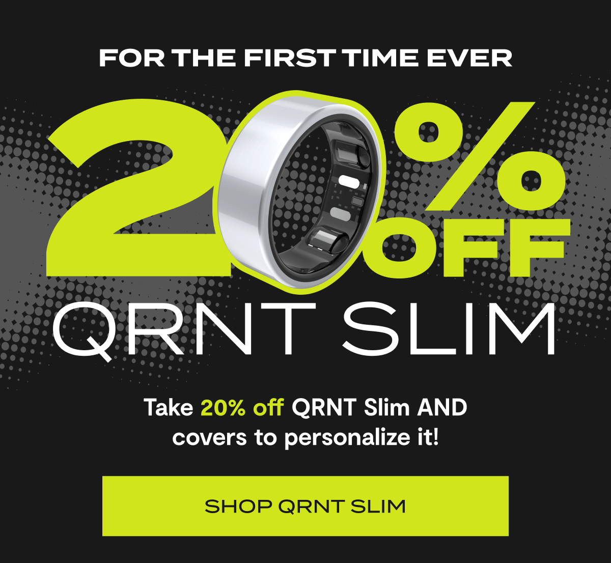 For the first time ever 20% QRNT SLIM | Take 20% off QRNT Slim AND covers to personalize it! | Shop QRNT Slim