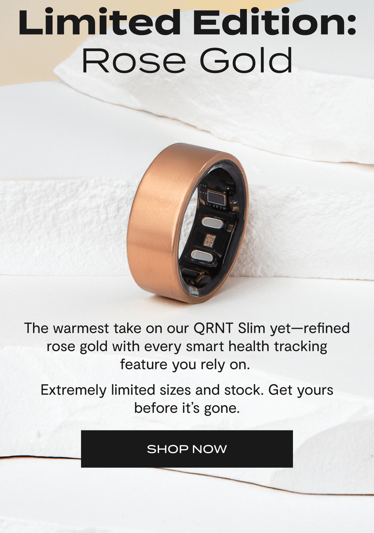 Limited Edition: Rose Gold | The warmest take on our QRNT Slim yet—refined rose gold with every smart health tracking feature you rely on. | Extremely limited sizes and stock. Get yours before it's gone. | Shop now