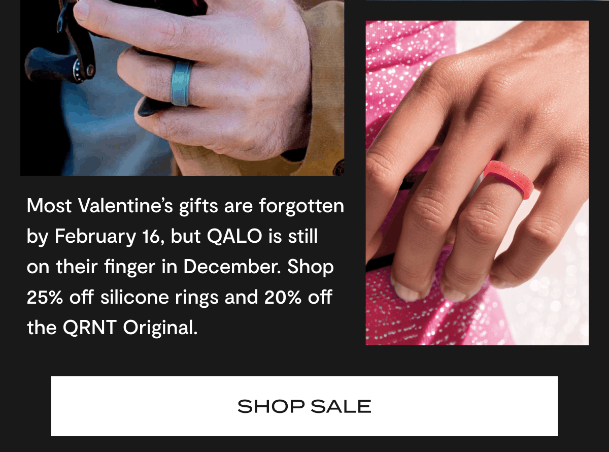 Most Valentine's gifts are forgotten by February 16, but QALO is still on their finger in December. Shop 25% off silicone rings and 20% off the QRNT Original. | Shop sale