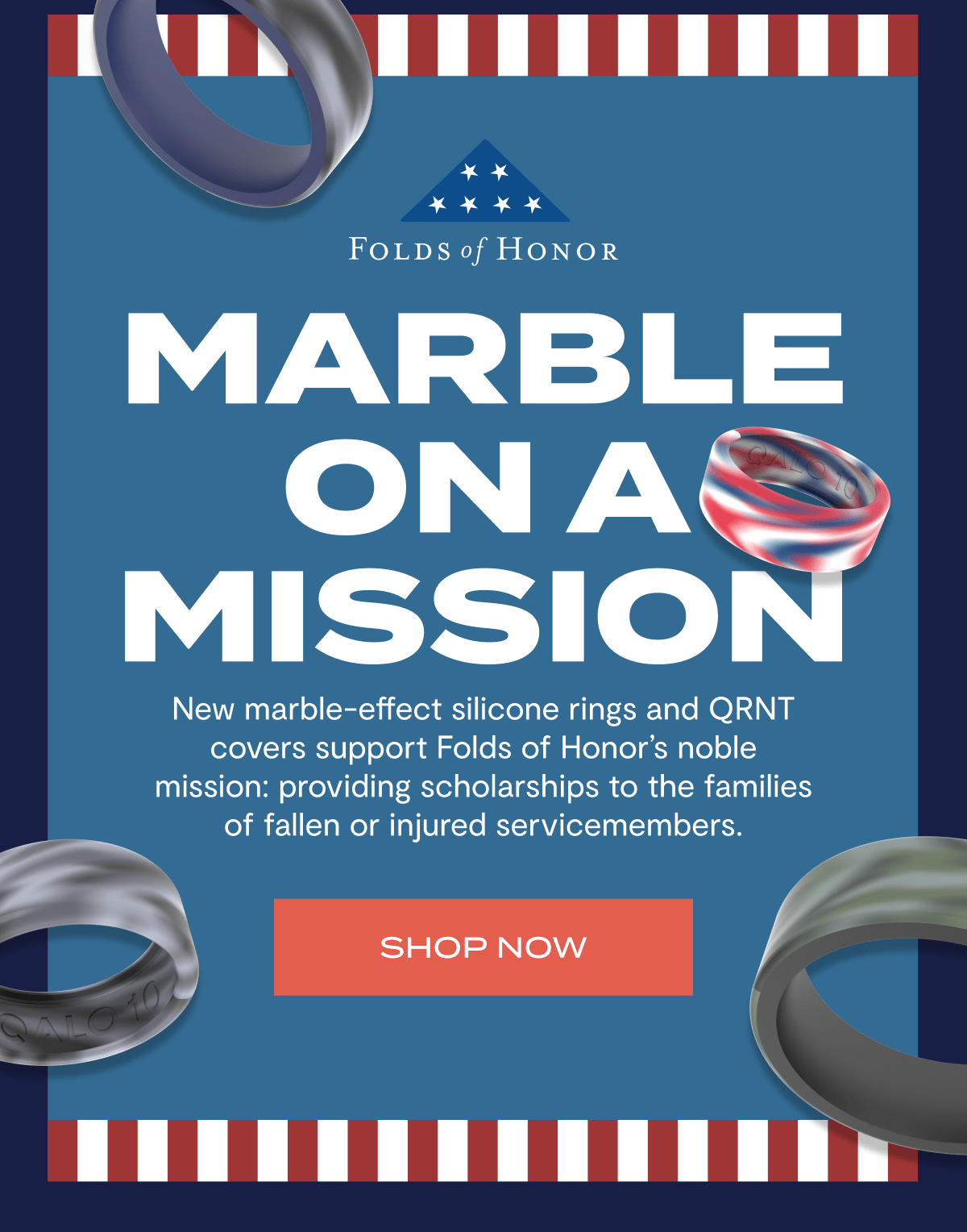 Folds of Honor | Marble on a Mission | New marble-effect silicone rings and QRNT covers support Folds of Honor’s noble mission: providing scholarships to the families of fallen or injured servicemembers. | Shop Now