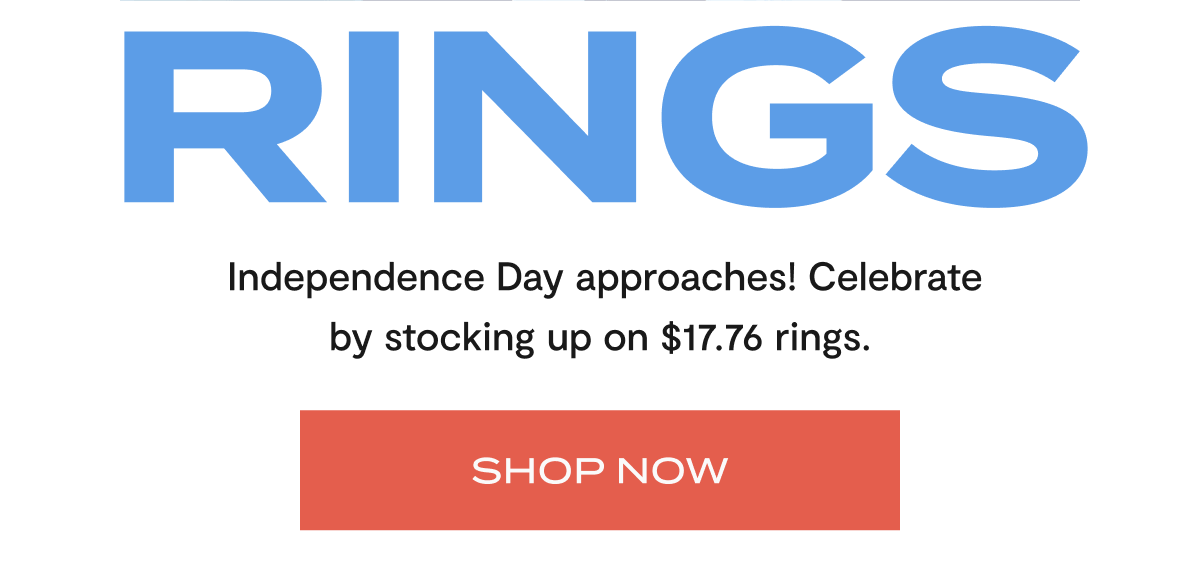$17.76 Rings |  Independence Day approaches! Celebrate by stocking up on $17.76 rings. | Shop now