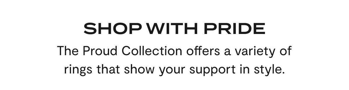 Shop With Pride | The Proud Collection offers a variety of rings that show your support in style.