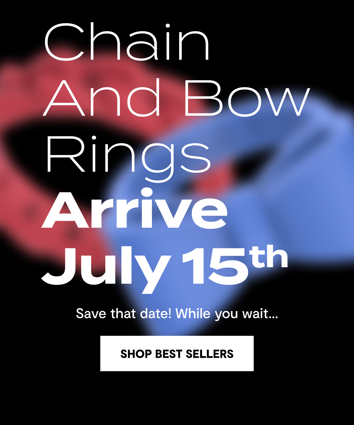 Chain and Bow Rings Arrive July 15th | Save that date! While you wait… | Shop Best Sellers