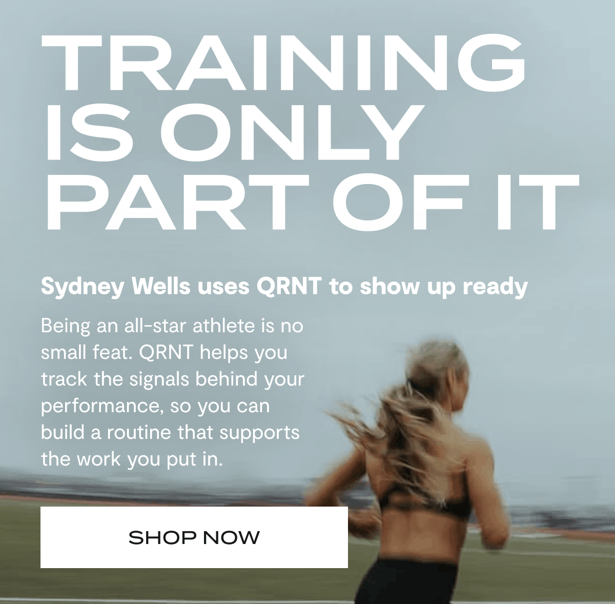 Training is only part of it | Sydney Wells uses QRNT to show up ready | Being an all-star athlete is no small feat. QRNT helps you track the signals behind your performance, so you can build a routine that supports the work you put in. | Shop Now