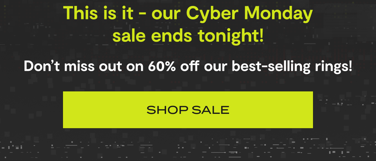 This is it - our Cyber Monday sale ends tonight! | Don't miss out on 60% off our best-selling rings! | Shop Sale