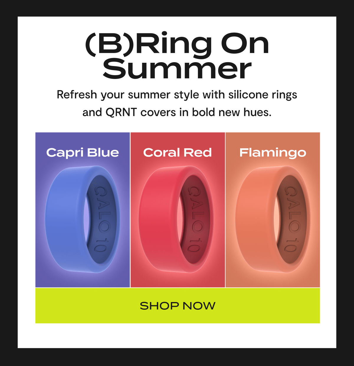 (B) Ring on Summer | Refresh your summer style with silicone rings and QRNT covers in bold new hues. | Capri Blue, Coral Red, Flamingo | Shop Now