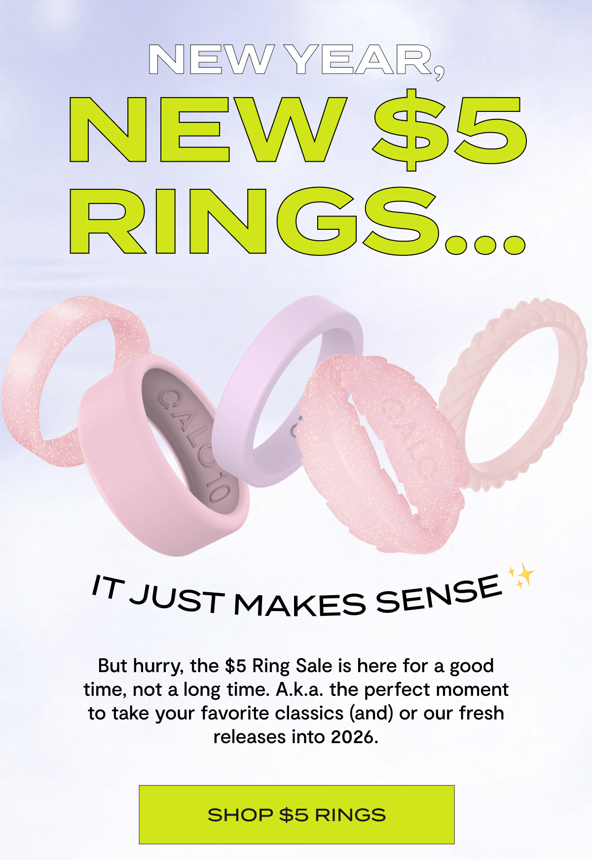 New Year. New $5 Rings.. | It Just Makes Sense | But hurry, the $5 Ring Sale is here for a good time, not a long time. A.k.a. the perfect moment to take your favorite classics (and) or our fresh releases into 2026. | Shop $5 Rings