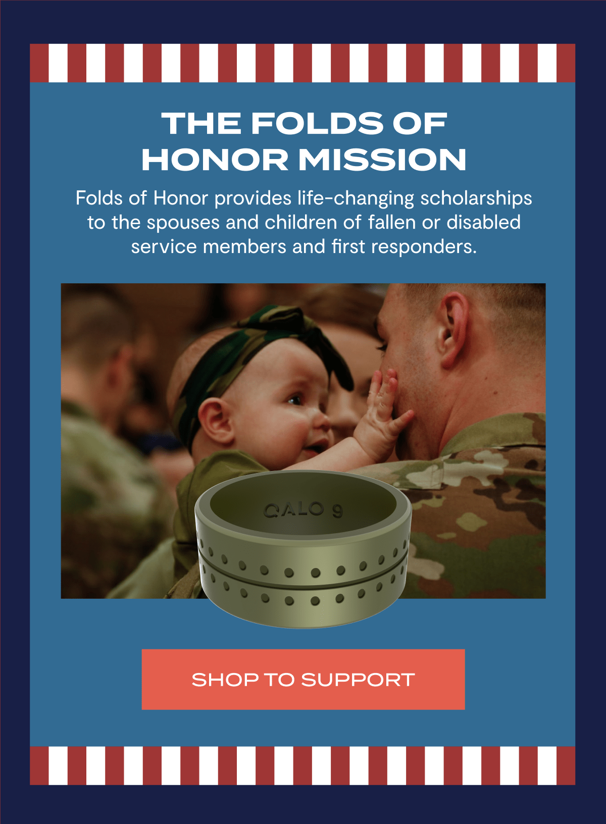 The Folds of Honor Mission | Folds of Honor provides life-changing scholarships to the spouses and children of fallen or disabled service members and first responders. | Shop to Support