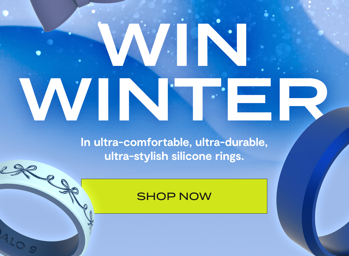 Win Winter | In ultra-comfortable, ultra-durable, ultra-stylish silicone rings. | Shop Now
