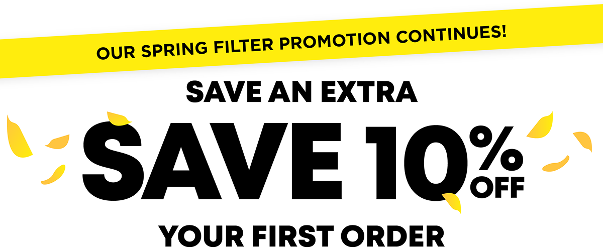 Our Spring Filter Promotion is Starting Today | Save An Extra 10% OFF