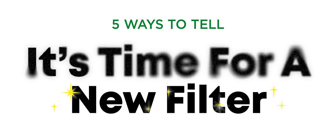 5 WAYS TO TELL | It's Time For A New Filter