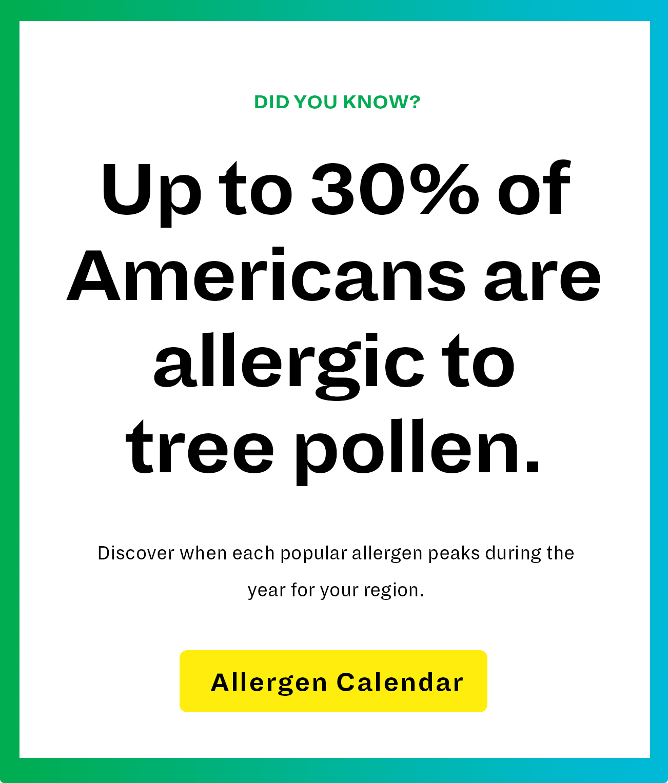 Up to 30% of Americans are allergic to tree pollen.