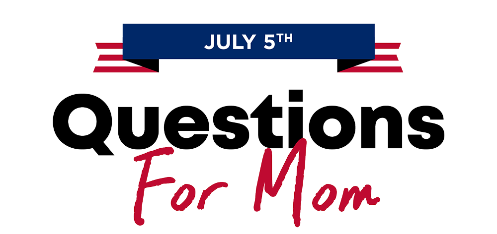 JULY 5th Questions For Mom