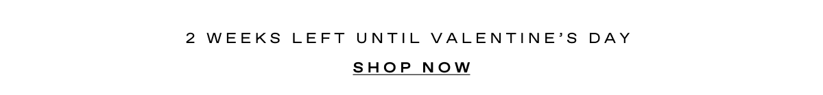 VALENTINES DAY IS NEXT WEEK