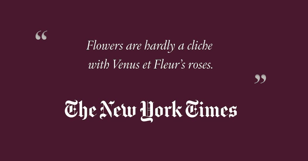 Flowers are hardly a cliche with Venus et Fleur's roses. NYT