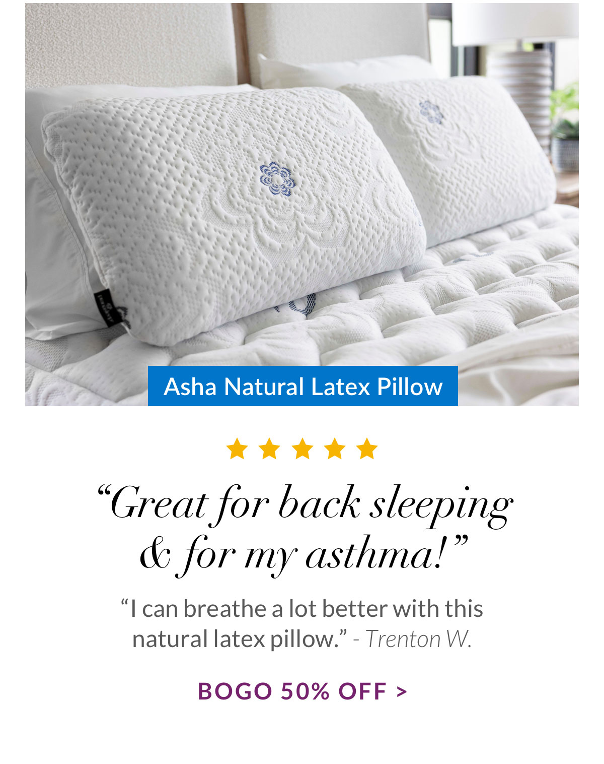 BOGO 50% off PranaSleep Asha Latex Pillows. Shop Now