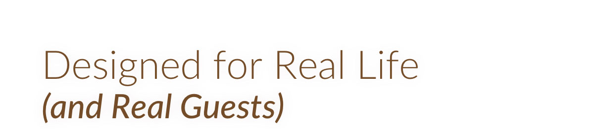 Designed for Real Life (and Real Guests)